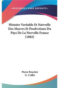 Histoire Veritable Et Natvrelle Des Moevrs Et Prodvctions Du Pays de La Novvelle France (1882)