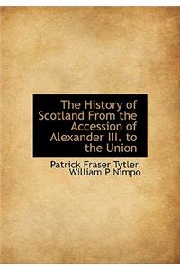 The History of Scotland from the Accession of Alexander III. to the Union