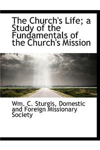 The Church's Life; A Study of the Fundamentals of the Church's Mission