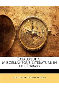 Catalogue of Miscellaneous Literature in the Library