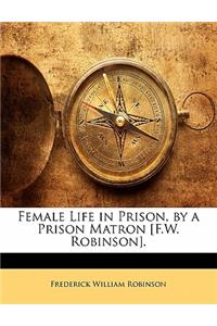 Female Life in Prison, by a Prison Matron [F.W. Robinson].