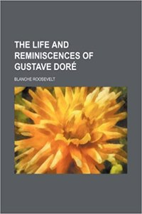 The Life and Reminiscences of Gustave Dore