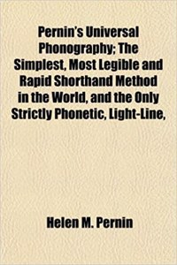 Pernin's Universal Phonography; The Simplest, Most Legible and Rapid Shorthand Method in the World, and the Only Strictly Phonetic, Light-Line,