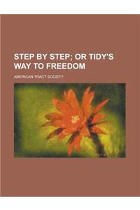 Step by Step; Or Tidy's Way to Freedom