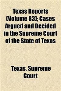 The Texas Reports (Volume 83); Cases Argued and Decided in the Supreme Court of the State of Texas