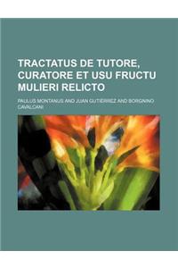 Tractatus de Tutore, Curatore Et Usu Fructu Mulieri Relicto