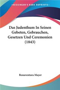 Das Judenthum In Seinen Gebeten, Gebrauchen, Gesetzen Und Ceremonien (1843)