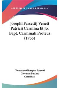 Josephi Farsettij Veneti Patricii Carmina Et Jo. Bapt. Carminati Proteus (1755)