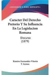 Caracter del Derecho Pretorio y Su Influencia En La Legislacion Romana