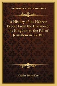 History of the Hebrew People From the Division of the Kingdom to the Fall of Jerusalem in 586 BC