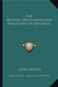The Method, Meditations and Philosophy of Descartes
