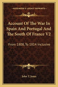 Account of the War in Spain and Portugal and the South of France V2