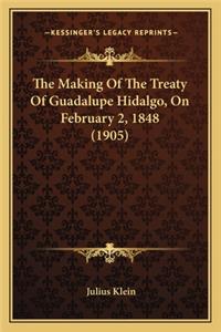The Making Of The Treaty Of Guadalupe Hidalgo, On February 2, 1848 (1905)