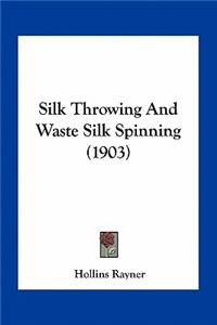 Silk Throwing And Waste Silk Spinning (1903)