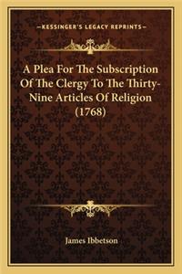 A Plea for the Subscription of the Clergy to the Thirty-Nine Articles of Religion (1768)