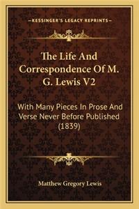 Life and Correspondence of M. G. Lewis V2 the Life and Correspondence of M. G. Lewis V2: With Many Pieces in Prose and Verse Never Before Published (with Many Pieces in Prose and Verse Never Before Published (1839) 1839)