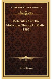 Molecules and the Molecular Theory of Matter (1895)