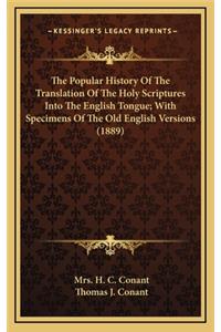 The Popular History Of The Translation Of The Holy Scriptures Into The English Tongue; With Specimens Of The Old English Versions (1889)