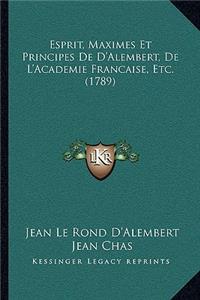 Esprit, Maximes Et Principes De D'Alembert, De L'Academie Francaise, Etc. (1789)