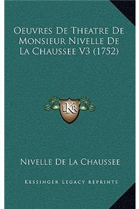 Oeuvres De Theatre De Monsieur Nivelle De La Chaussee V3 (1752)