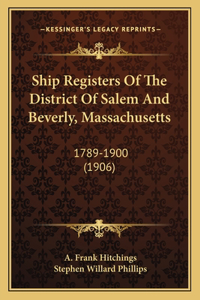 Ship Registers Of The District Of Salem And Beverly, Massachusetts