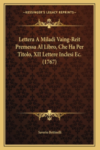 Lettera A Miladi Vaing-Reit Premessa Al Libro, Che Ha Per Titolo, XII Lettere Inclesi Ec. (1767)