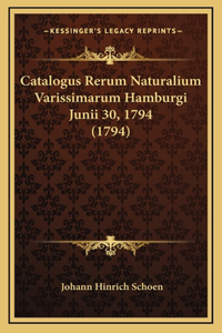 Catalogus Rerum Naturalium Varissimarum Hamburgi Junii 30, 1794 (1794)