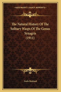The Natural History Of The Solitary Wasps Of The Genus Synagris (1911)