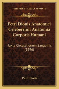 Petri Dionis Anatomici Celeberrimi Anatomia Corporis Humani