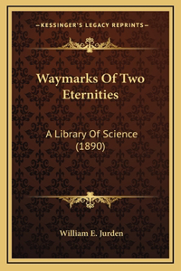 Waymarks Of Two Eternities