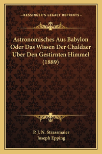 Astronomisches Aus Babylon Oder Das Wissen Der Chaldaer Uber Den Gestirnten Himmel (1889)