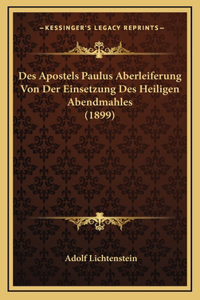 Des Apostels Paulus Aberleiferung Von Der Einsetzung Des Heiligen Abendmahles (1899)