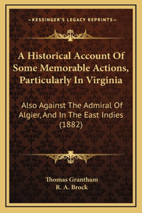 A Historical Account Of Some Memorable Actions, Particularly In Virginia