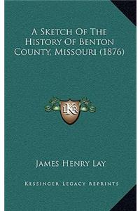 A Sketch Of The History Of Benton County, Missouri (1876)