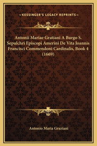 Antonii Mariae Gratiani A Burgo S. Sepulchri Episcopi Amerini De Vita Joannis Francisci Commendoni Cardinalis, Book 4 (1669)