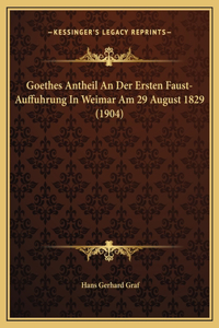 Goethes Antheil An Der Ersten Faust-Auffuhrung In Weimar Am 29 August 1829 (1904)