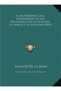 El Matrimonio Civil, Considerado En Sus Relaciones Con La Religion, La Familia Y La Sociedad (1859)