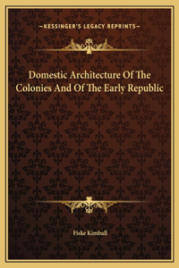 Domestic Architecture Of The Colonies And Of The Early Republic