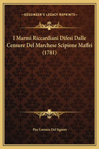 I Marmi Riccardiani Difesi Dalle Censure Del Marchese Scipione Maffei (1781)