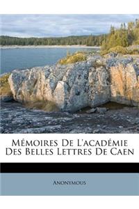 Mémoires de l'Académie Des Belles Lettres de Caen