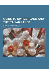 Guide to Switzerland and the Italian Lakes