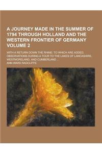 A Journey Made in the Summer of 1794 Through Holland and the Western Frontier of Germany; With a Return Down the Rhine