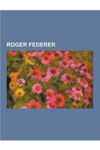 Roger Federer: Roger Federer Career Statistics, Federer-Nadal Rivalry, List of Career Achievements by Roger Federer, Roger Federer in