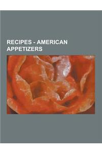 Recipes - American Appetizers: American Chinese Appetizers, Cajun Appetizers, Californian Appetizers, Creole Appetizers, Euro-Asian Appetizers, Hawai