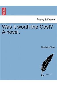 Was It Worth the Cost? a Novel.