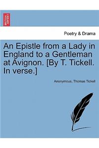 An Epistle from a Lady in England to a Gentleman at Avignon. [By T. Tickell. in Verse.]