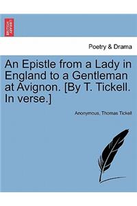 Epistle from a Lady in England to a Gentleman at Avignon. [By T. Tickell. in Verse.]