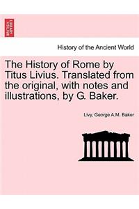 History of Rome by Titus Livius. Translated from the original, with notes and illustrations, by G. Baker. VOL. II