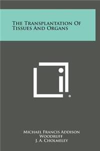 The Transplantation of Tissues and Organs