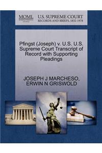 Pfingst (Joseph) V. U.S. U.S. Supreme Court Transcript of Record with Supporting Pleadings